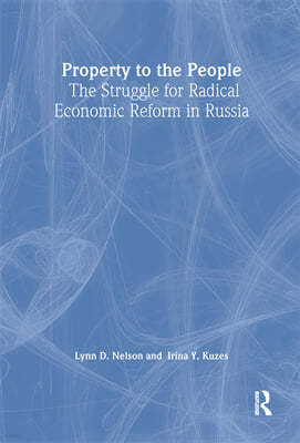 Property to the People: The Struggle for Radical Economic Reform in Russia