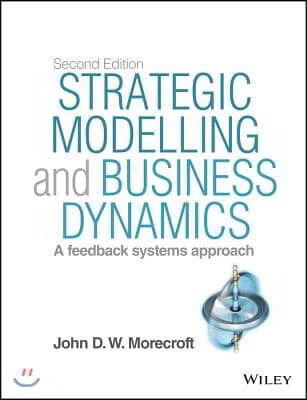 Strategic Modelling and Business Dynamics, + Website: A Feedback Systems Approach