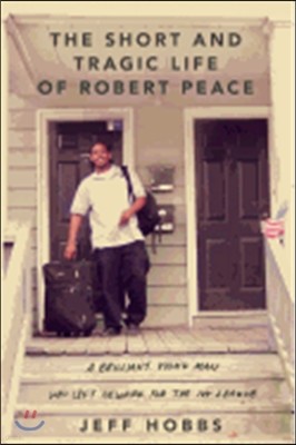 The Short and Tragic Life of Robert Peace: A Brilliant Young Man Who Left Newark for the Ivy League