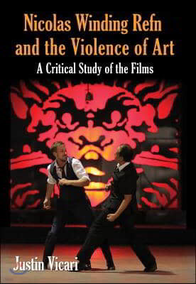 Nicolas Winding Refn and the Violence of Art: A Critical Study of the Films