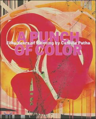 A Punch of Color: Fifty Years of Painting by Camille Patha