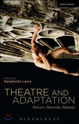 Theatre and Adaptation: Return, Rewrite, Repeat