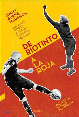 de Riotinto a la Roja: Un Viaje Por El Futbol Espanol 1887-2012