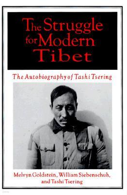 The Struggle for Modern Tibet: The Autobiography of Tashi Tsering: The Autobiography of Tashi Tsering