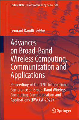 Advances on Broad-Band Wireless Computing, Communication and Applications: Proceedings of the 17th International Conference on Broad-Band Wireless Com