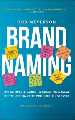 Brand Naming: The Complete Guide to Creating a Name for Your Company, Product, or Service
