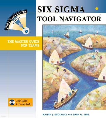 Six SIGMA Tool Navigator: The Master Guide for Teams with CDROM
