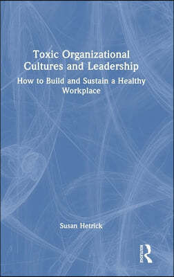 Toxic Organizational Cultures and Leadership