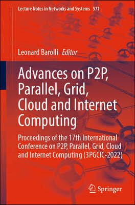 Advances on P2p, Parallel, Grid, Cloud and Internet Computing: Proceedings of the 17th International Conference on P2p, Parallel, Grid, Cloud and Inte