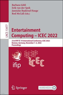 Entertainment Computing - Icec 2022: 21st Ifip Tc 14 International Conference, Icec 2022, Bremen, Germany, November 1-3, 2022, Proceedings