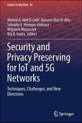 Security and Privacy Preserving for Iot and 5g Networks: Techniques, Challenges, and New Directions