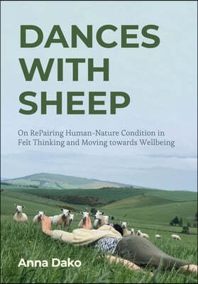 Dances with Sheep: On Repairing the Human-Nature Condition in Felt Thinking and Moving Towards Wellbeing