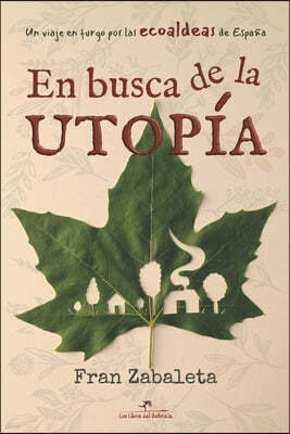 En busca de la utopia: Un viaje en furgo por las ecoaldeas de Espana