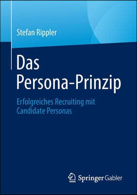 Das Persona-Prinzip: Erfolgreiches Recruiting Mit Candidate Personas