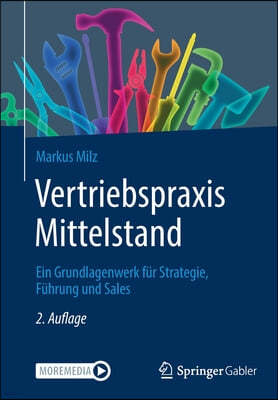 Vertriebspraxis Mittelstand: Ein Grundlagenwerk Fur Strategie, Fuhrung Und Sales