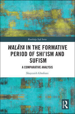 Walāya in the Formative Period of Shi'ism and Sufism