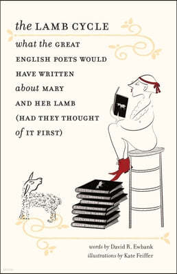 The Lamb Cycle: What the Great English Poets Would Have Written about Mary and Her Lamb (Had They Thought of It First)