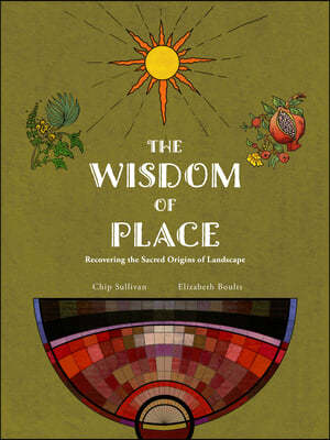 Wisdom of Place: Recovering the Sacred Origins of Landscape