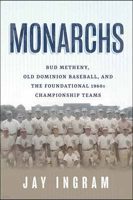 Monarchs: Bud Metheny, Old Dominion Baseball, and the Foundational 1960s Championship Teams