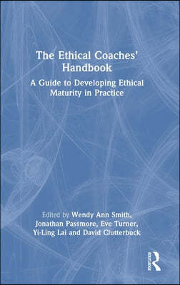 The Ethical Coaches' Handbook: A Guide to Developing Ethical Maturity in Practice