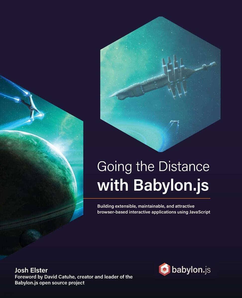 Going the Distance with Babylon.js: Building extensible, maintainable, and  attractive browser-based interactive applications using JavaScript | Elster  | Packt Publishing - 예스24