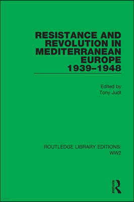 Resistance and Revolution in Mediterranean Europe 1939?1948