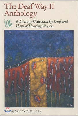 The Deaf Way II Anthology: A Literary Collection by Deaf and Hard of Hearing Writers