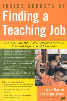 Inside Secrets of Finding a Teaching Job: The Most Effective Search Methods for Both New and Experie