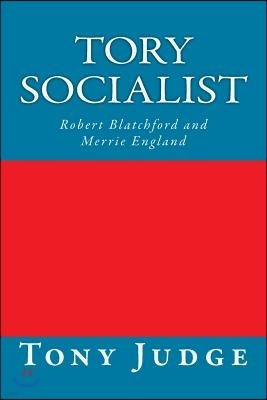 Tory Socialist: Robert Blatchford and Merrie England