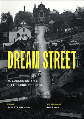 Dream Street: W. Eugene Smith's Pittsburgh Project