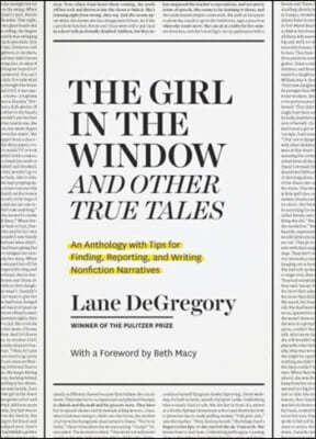 The Girl in the Window and Other True Tales: An Anthology with Tips for Finding, Reporting, and Writing Nonfiction Narratives