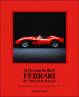 Dream in Red - Ferrari by Maggi & Maggi: A Photographic Journey Through the Finest Cars Ever Made