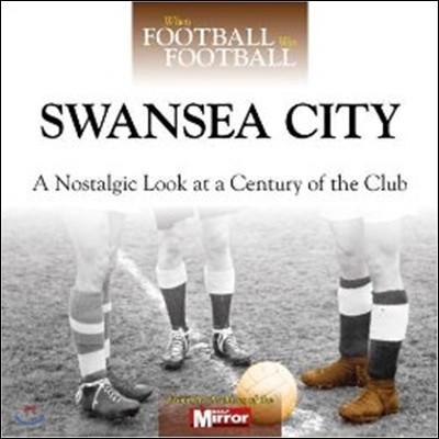 When Football Was Football: Swansea City