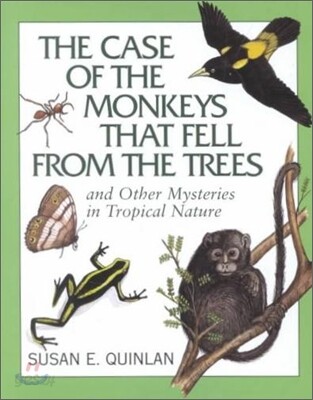 The Case of the Monkeys That Fell from the Trees : And Other Mysteries in Tropical Nature