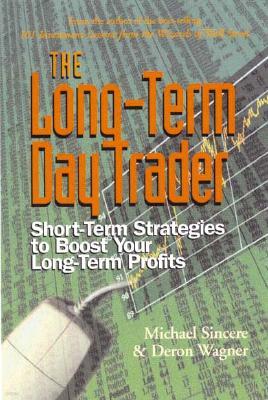 The Long-Term Day Trader: Short-Term Strategies to Boost Your Long-Term Profits