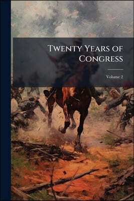 Twenty Years of Congress: From Lincoln to Garfield: With a Review of the Events Which Led to the Political Revolution of 1860; Volume 2