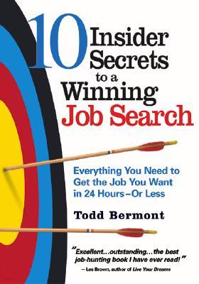 10 Insider Secrets to a Winning Job Search: Everything You Need to Get the Job You Want in 24 Hours--Or Less