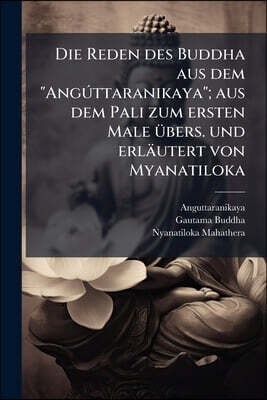 Die Reden des Buddha aus dem "Angúttaranikaya"; aus dem Pali zum ersten Male übers. und erläutert von Myanatiloka: 8-11