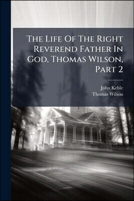 The Life Of The Right Reverend Father In God, Thomas Wilson, Part 2