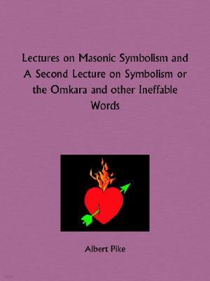 Lectures on Masonic Symbolism and A Second Lecture on Symbolism or the Omkara and other Ineffable Words