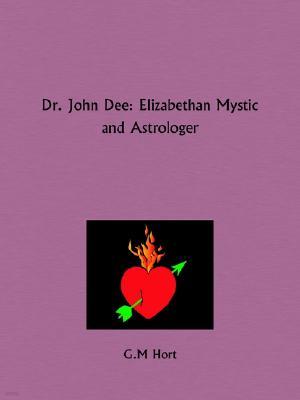 Dr. John Dee: Elizabethan Mystic and Astrologer