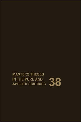 Masters Theses in the Pure and Applied Sciences: Accepted by Colleges and Universities of the United States and Canada Volume 38