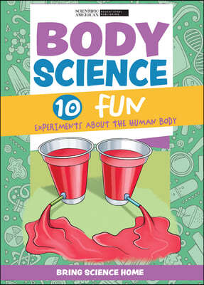 Body Science: 10 Fun Experiments about the Human Body