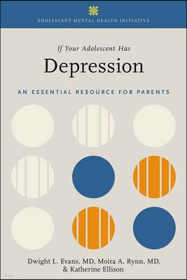 If Your Adolescent Has Depression 2nd Edition: An Essential Resource for Parents