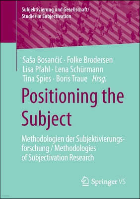 Positioning the Subject: Methodologien Der Subjektivierungsforschung / Methodologies of Subjectivation Research