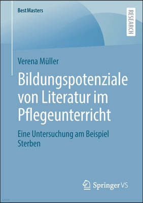 Bildungspotenziale Von Literatur Im Pflegeunterricht: Eine Untersuchung Am Beispiel Sterben