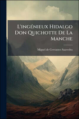 L'ingénieux Hidalgo Don Quichotte De La Manche: (758 P.)...