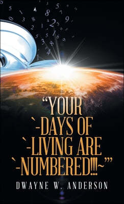 "Your `-Days of `-Living Are `-Numbered!!! '"