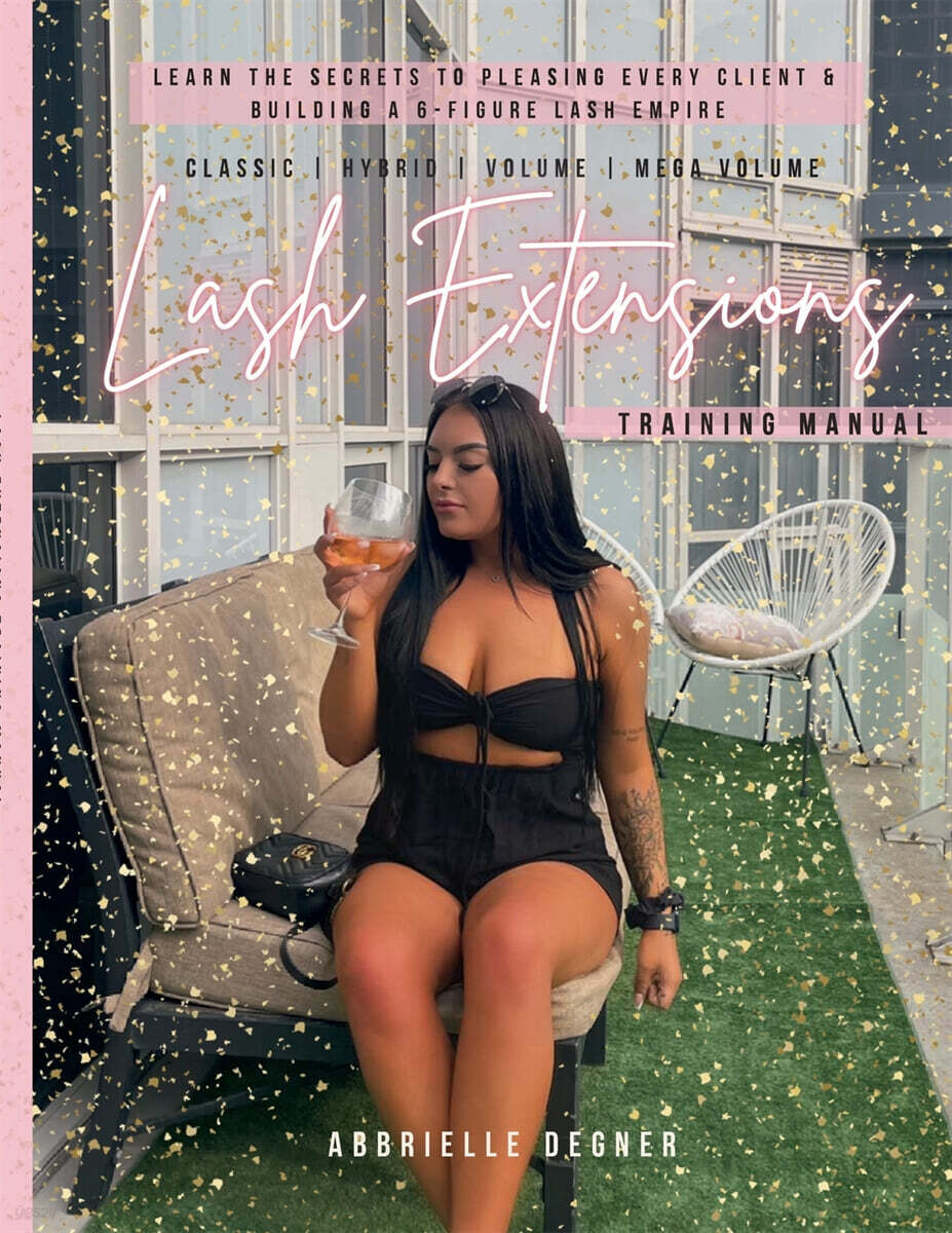 Lash Extension Training Manual: Classic, Hybrid, Volume & Mega Volume: Learn the secret to pleasing every client & building a 6-figure lash empire!