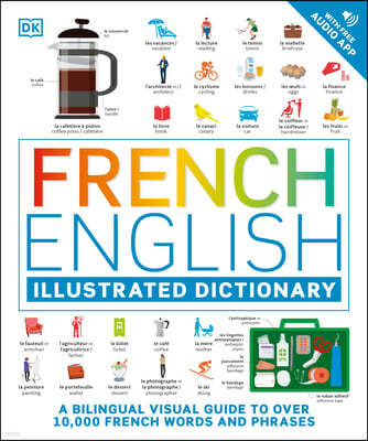 French - English Illustrated Dictionary: A Bilingual Visual Guide to Over 10,000 French Words and Phrases